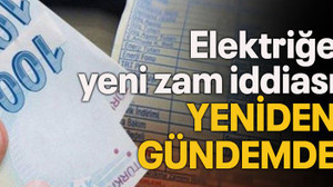 Elektriğe zam iddiası yeniden gündemde